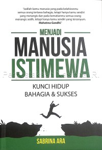 Menjadi manusia istimewa ; kunci hidup bahagia & sukses