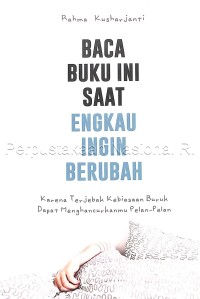 Image of Baca buku ini saat engkau ingin berubah : karena terjebak kebiasaan buruk dapat menghancurkanmu pelan-pelan