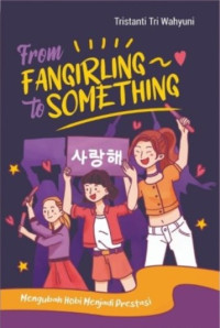 Image of From Fangirling To Something: Mengubah Hobi Menjadi Prestasi
