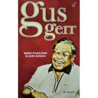 Gus gerr : bapak pluralisme & guru bangsa