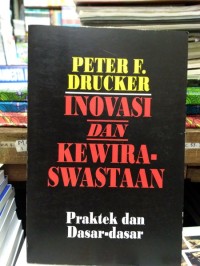 Inovasi dan kewiraswastaan : praktek dan dasar-dasar