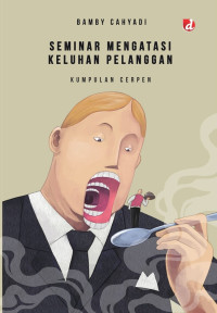 Image of Seminar mengatasi keluhan pelanggan: kumpulan cerpen
